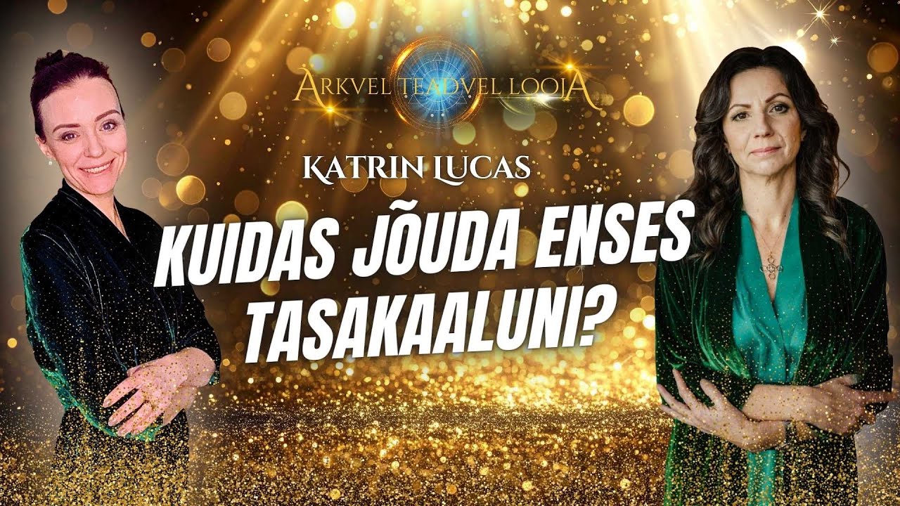 #65 Ärkvel Teadvel Looja - Katrin Lucas - Kuidas Jõuda Eneses Tasakaaluni?