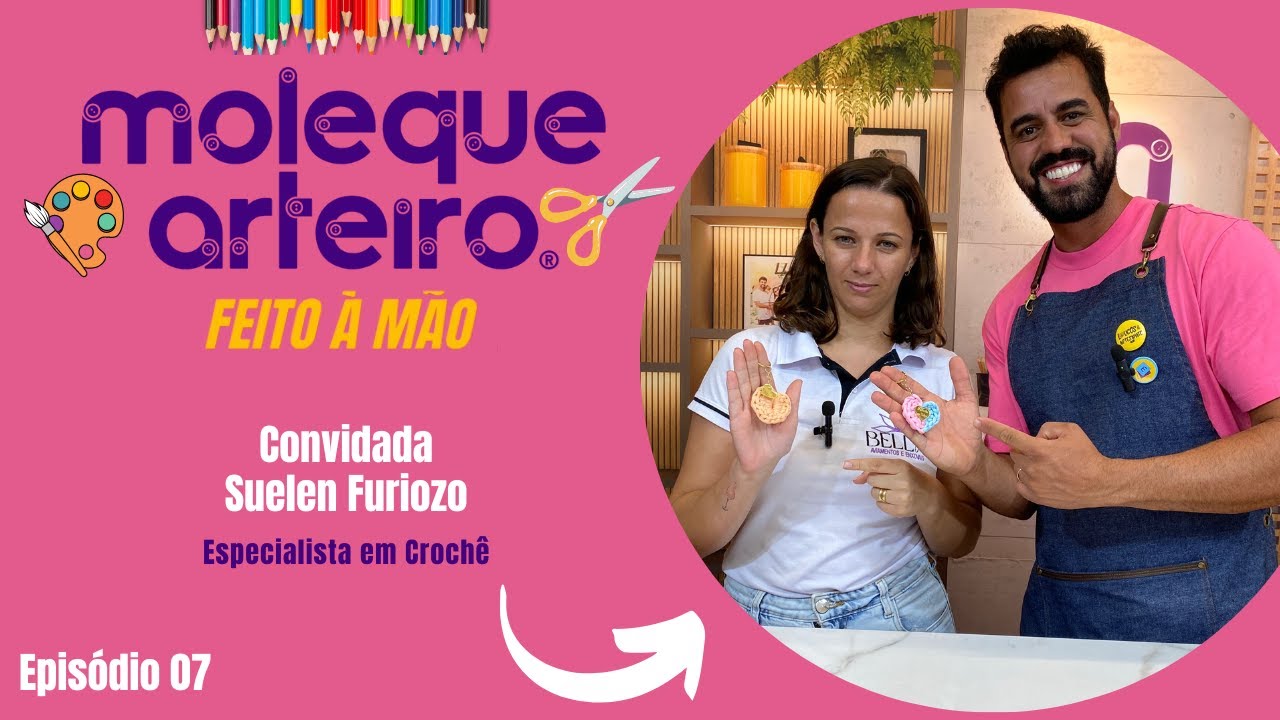Moleque Arteiro Feito a Mão - Ep. 07 - Com Suelen Furiozo - Especialista em Crochê