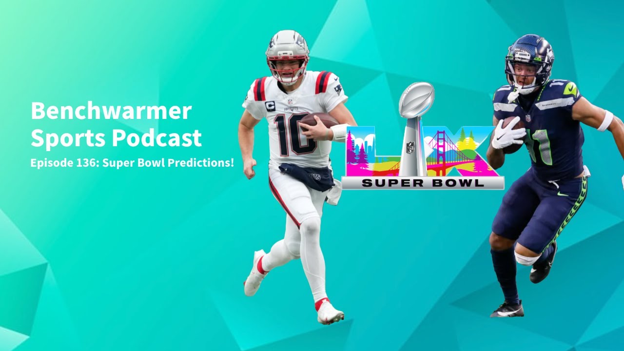 Will the Patriots or Seahawks take home the Super Bowl? - Benchwarmer Sports Podcast Episode 136