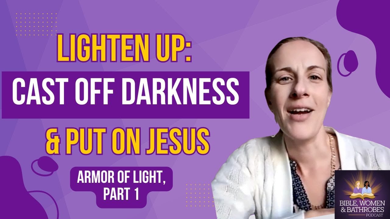 Lighten Up: Cast Off Darkness and Put on Jesus