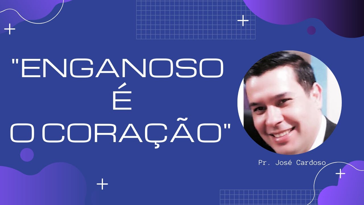 Enganoso &eacute; o cora&ccedil;&atilde;o - Pr. Jos&eacute; Cardoso.
