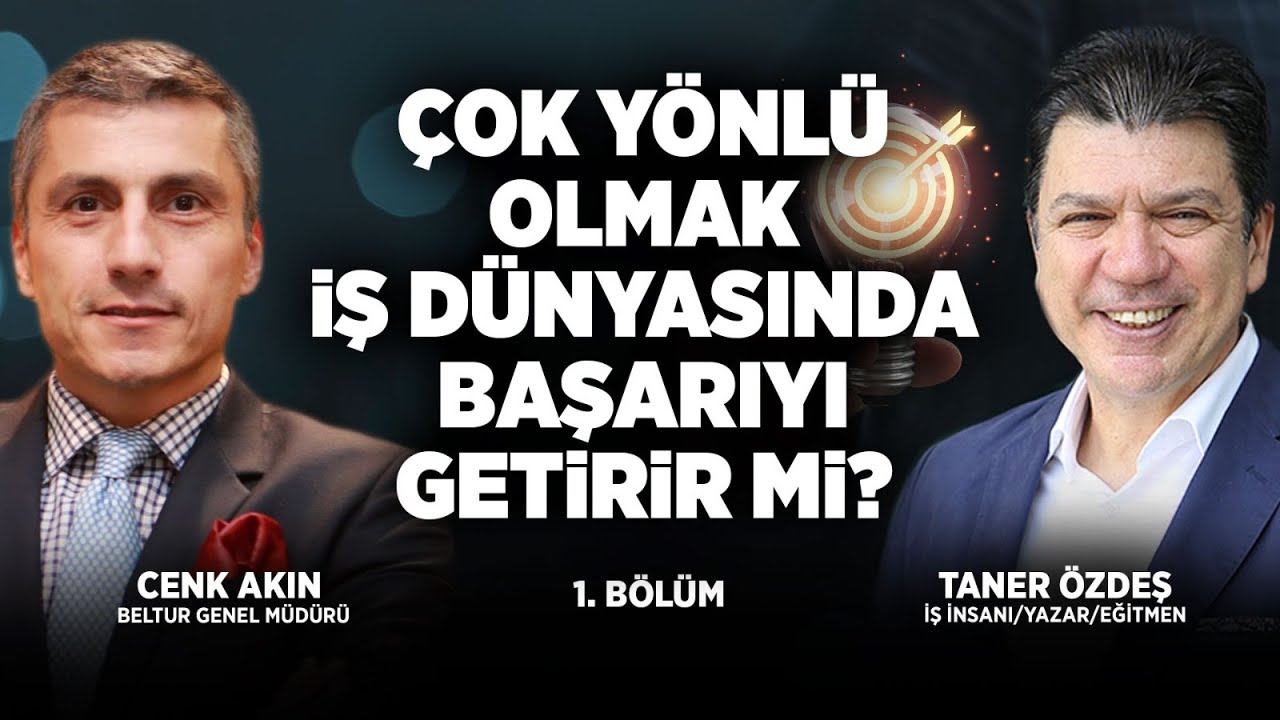 Çok Yönlü Olmak İş Dünyasında Başarıyı Getirir mi? | Taner Özdeş & Cenk Akın | 1. Bölüm