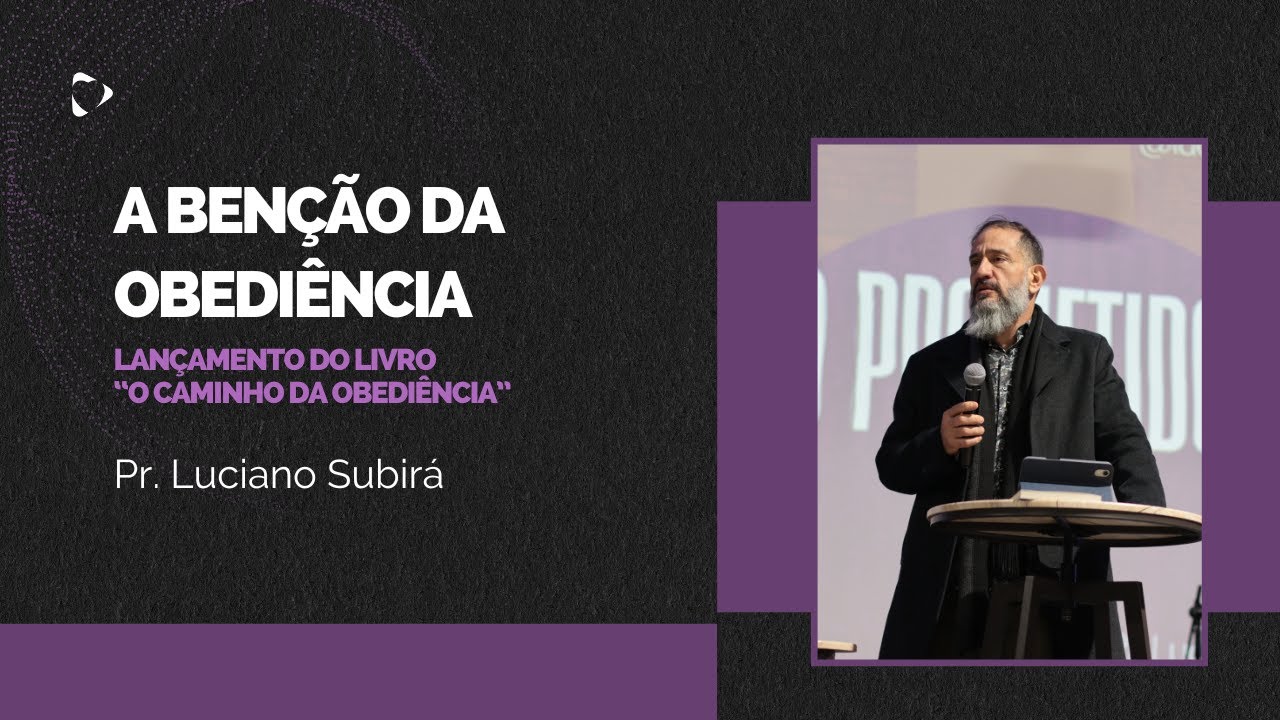 A benção da obediência - Pr. Luciano Subirá / Alcance Braga