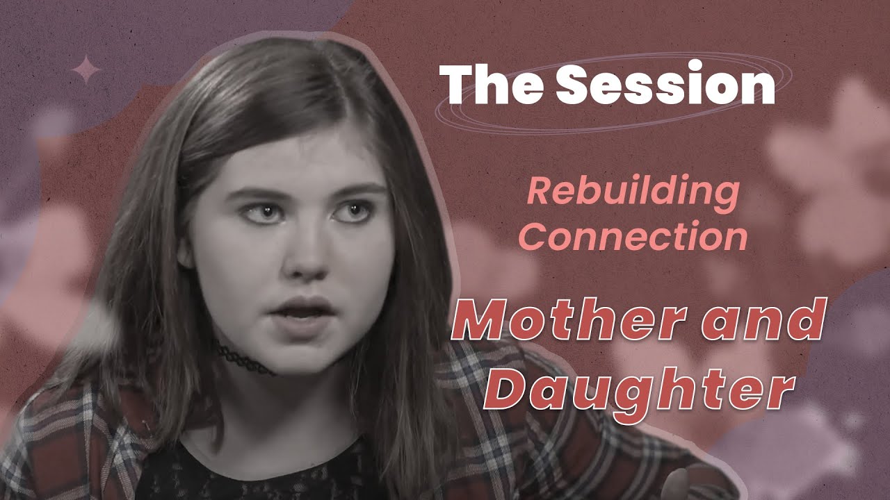 Rebuilding Connection Between An Estranged Mother and Daughter - The Session | CTDTD
