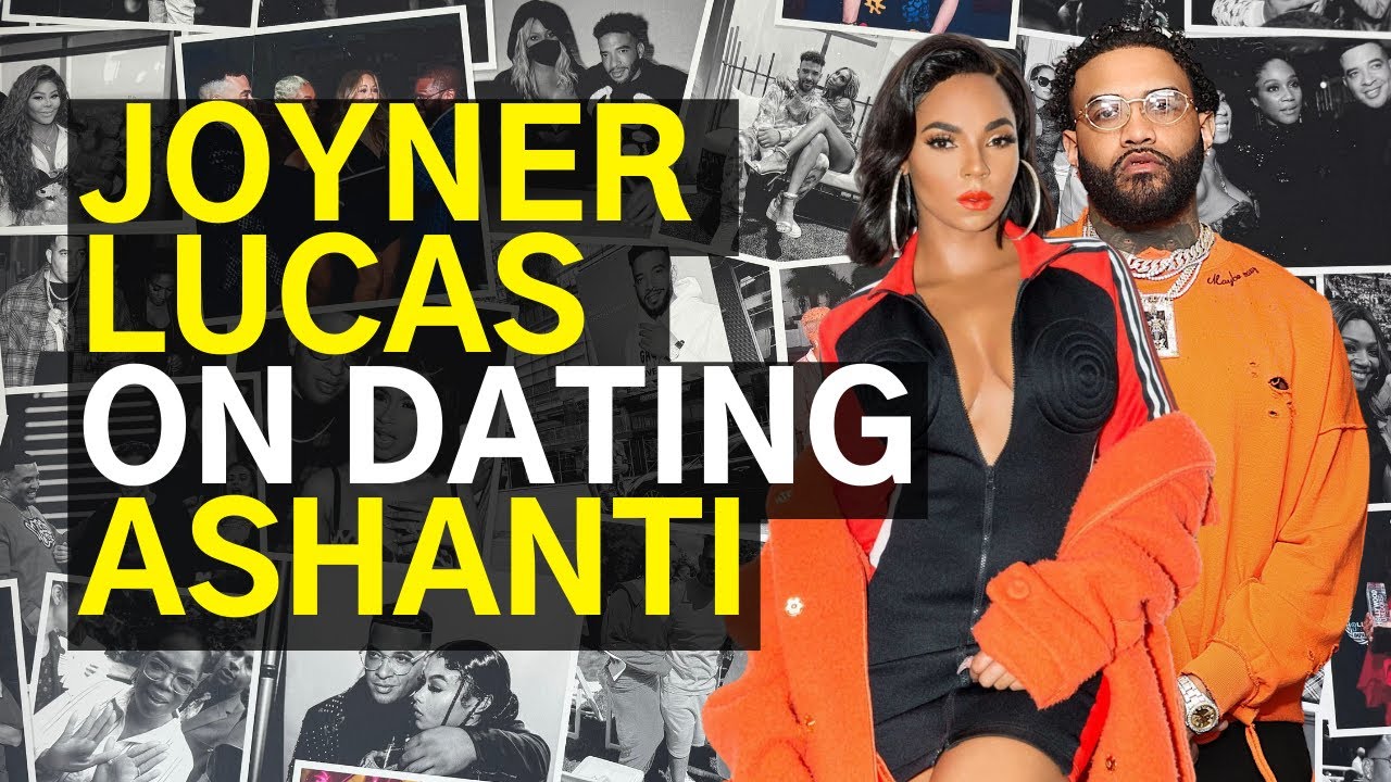 Joyner Lucas on dating Ashanti
