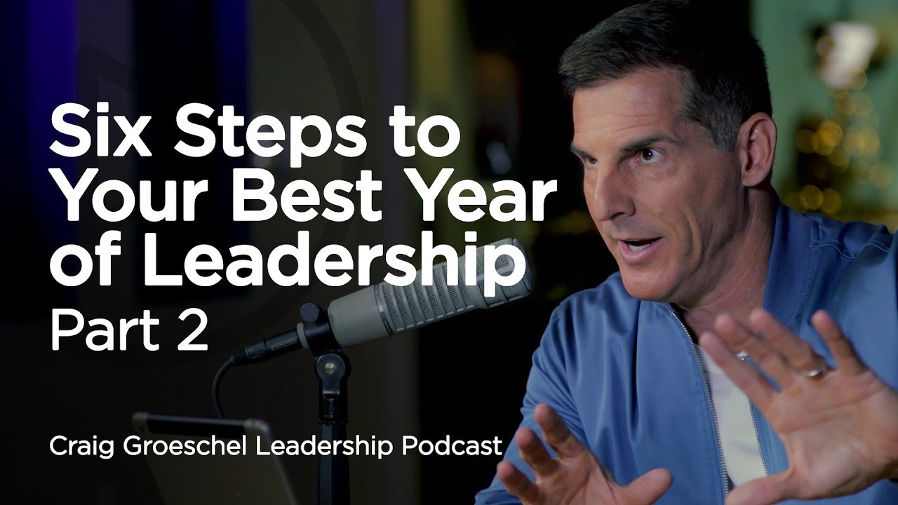 6 Steps to Your Best Year of Leadership, Part 2 - Craig Groeschel Leadership Podcast