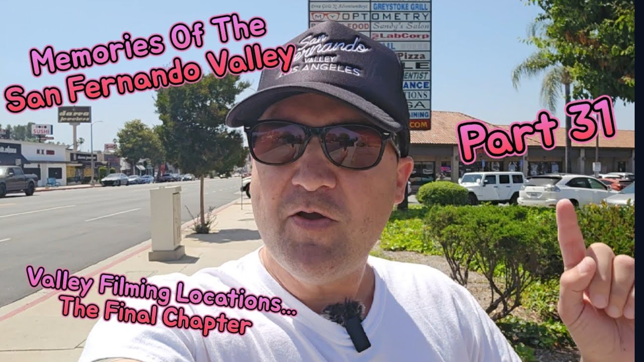 Memories Of The San Fernando Valley Part 31 - Valley Filming Locations... The Final Chapter