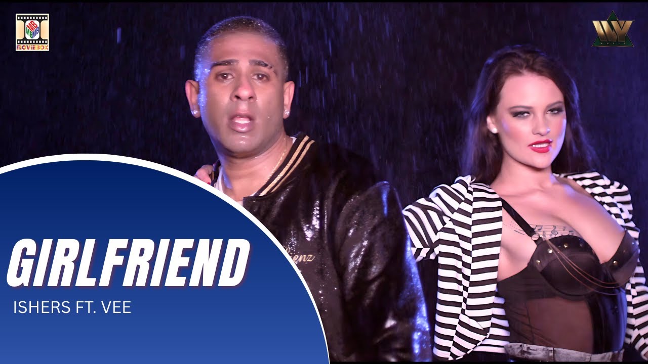 GIRLFRIEND - OFFICIAL VIDEO -  ISHERS FT. VEE