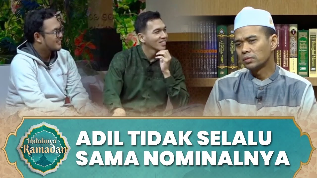 Definisi Adil Tidak Melulu Harus Sama Nominalnya | Ustadz Abdul Somad - Indahnya Ramadan