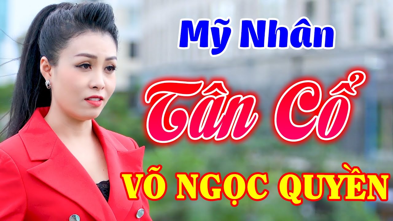 Mỹ Nhân Tân Cổ Hơi Dài 1000 Chữ VÕ NGỌC QUYỀN Ca Tân Cổ Giao Duyên Ngọt Xớt - Tân Cổ Hay Ngất Ngây