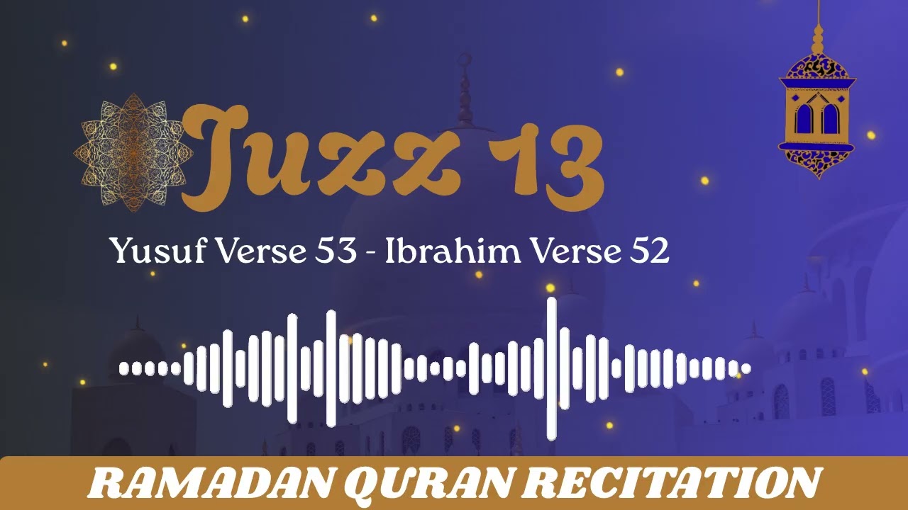 13th Juzz - Yusuf (Verse 53) - Ibrahim (Verse 52)