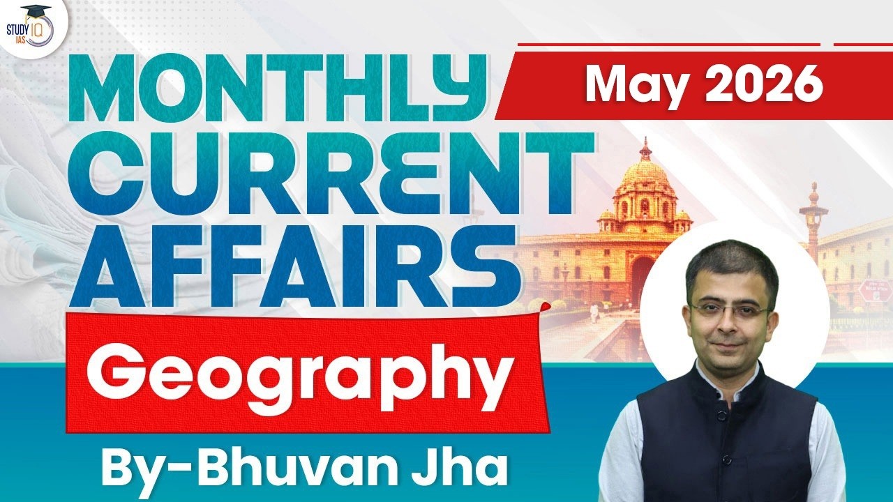 Monthly Current Affairs MAY 2026 | Geography Current Affairs By Bhuvan Jha | StudyIQ