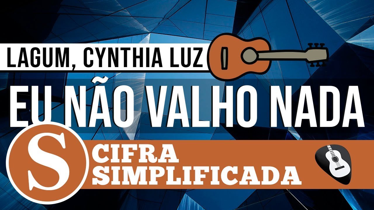 CIFRA EU NÃO VALHO NADA •LAGUM, CYNTHIA LUZ• SIMPLIFICADA-ZAP(31)9 9244 8620 P/ AULAS ONLINE AO VIVO