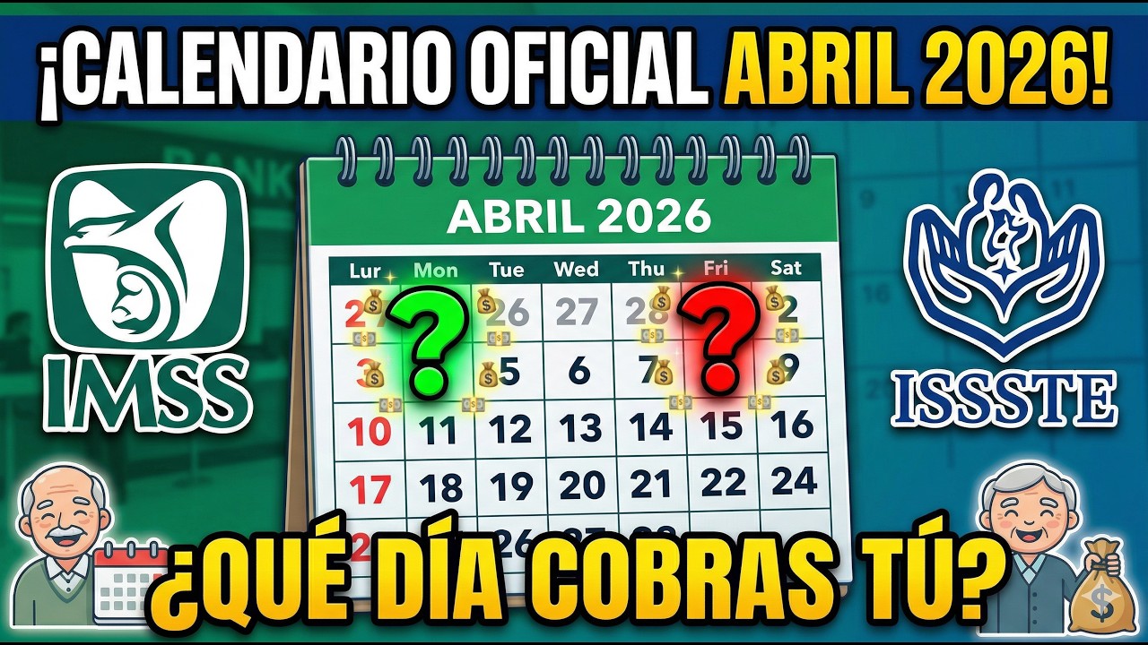 CONFIRMADO: Calendario Oficial de Pago de ABRIL Pensi&oacute;n IMSS e ISSSTE 2026