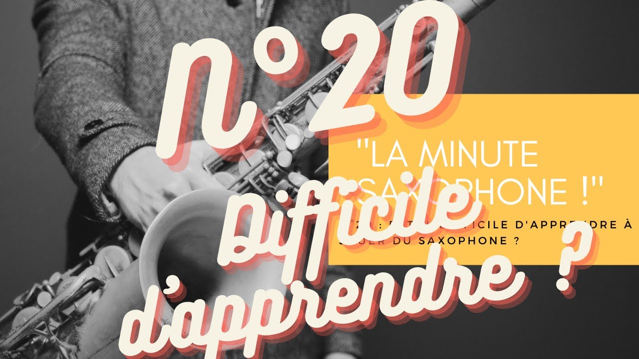 &laquo;&nbsp;La Minute Saxophone !&nbsp;&raquo; N&deg;20 : Est-il difficile d'apprendre &agrave; jouer du saxophone ?