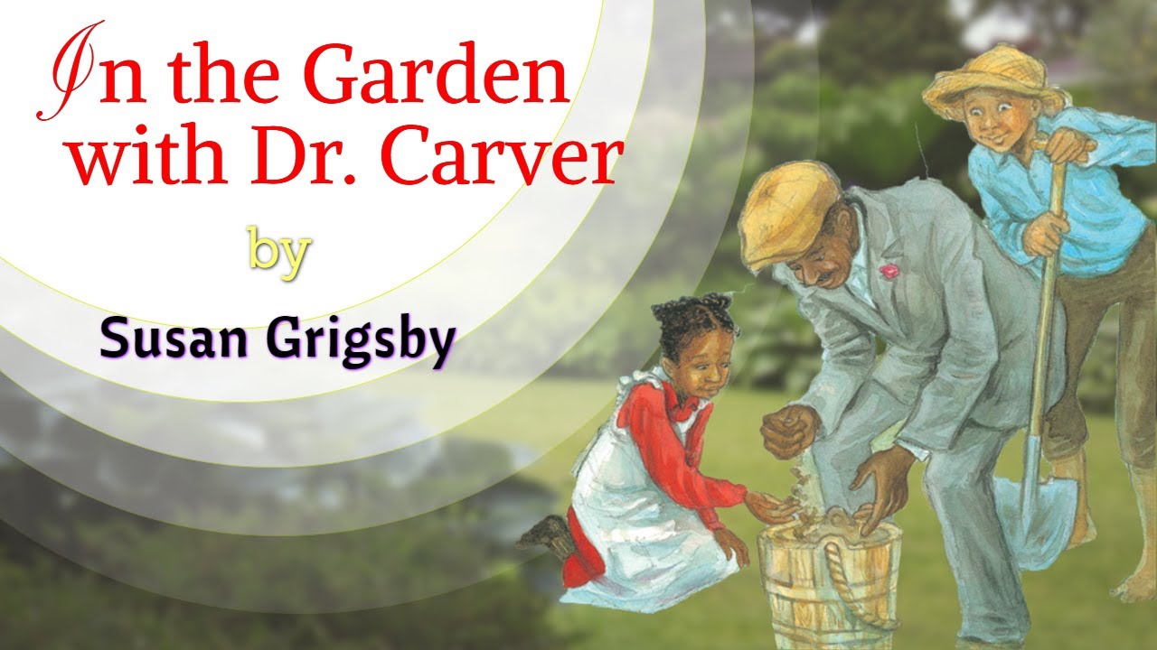 In the Garden with Dr. Carver by Susan Grigsby/ Reading with Mr. Ramos/ Read Aloud