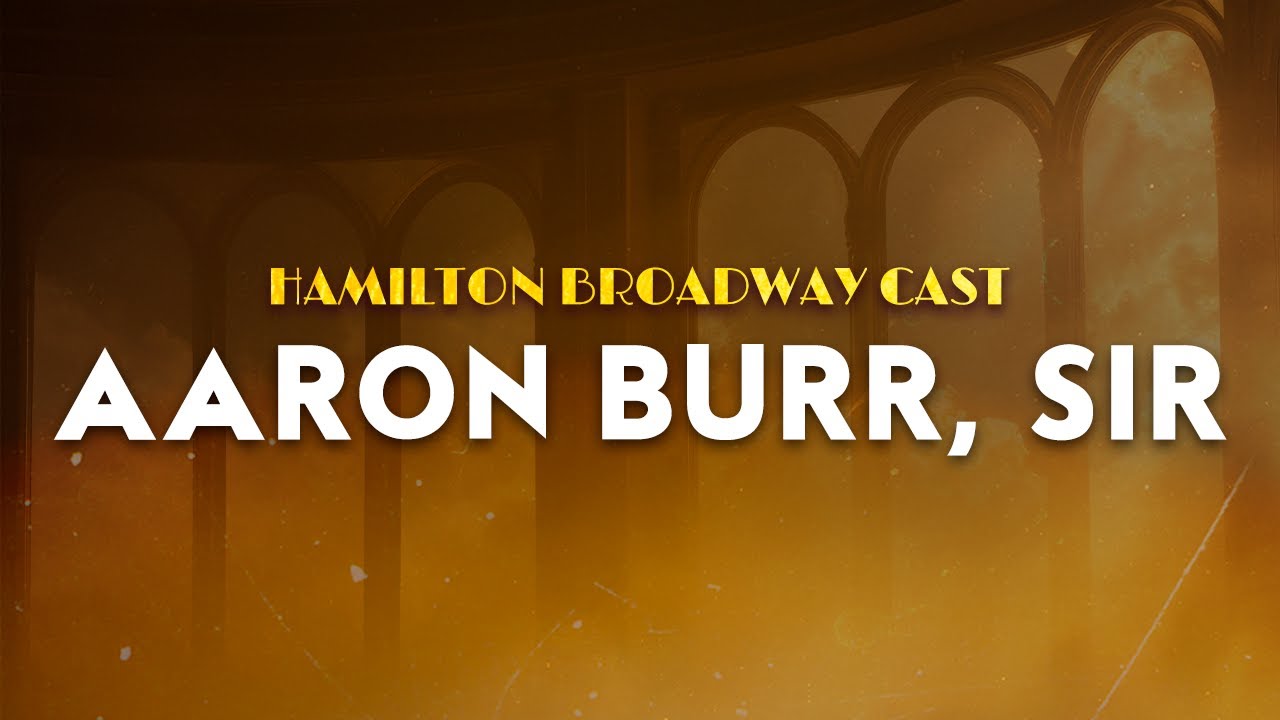 Hamilton Broadway Cast - Aaron Burr, Sir | From Hamilton Broadway Musical (Lyrics)
