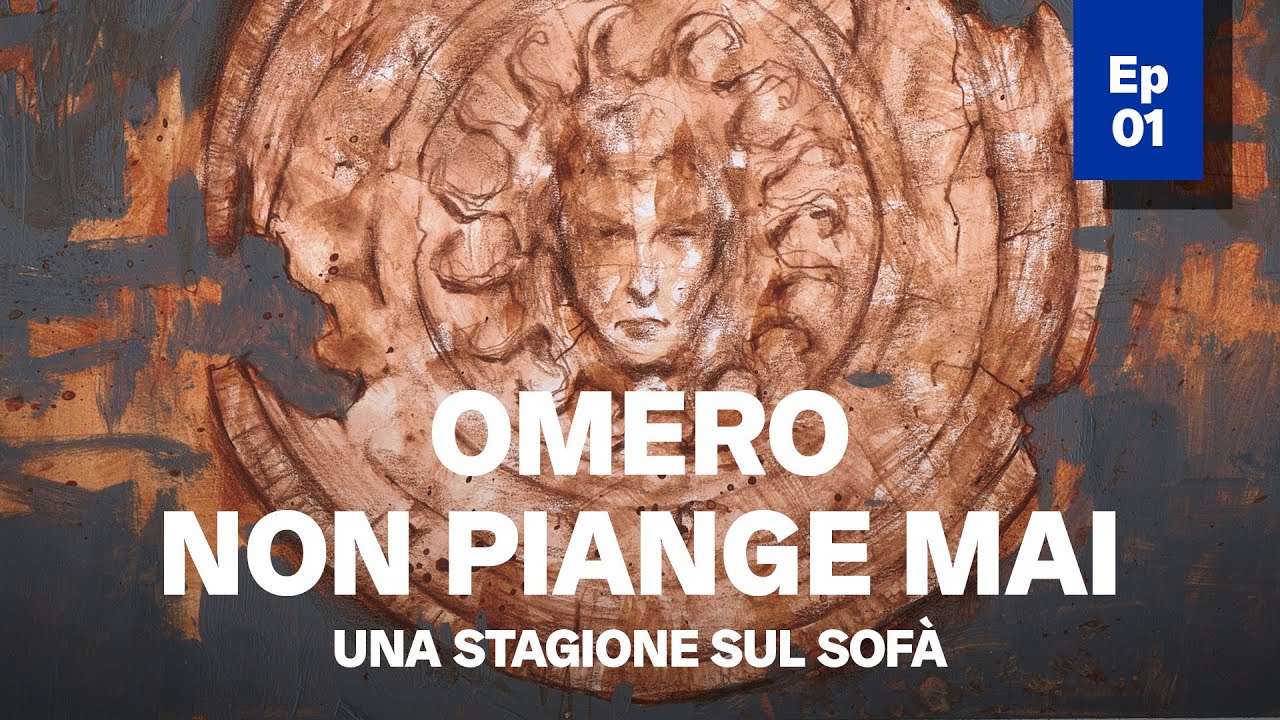 OMERO NON PIANGE MAI. Episodio 1 - Racconti sull'Iliade