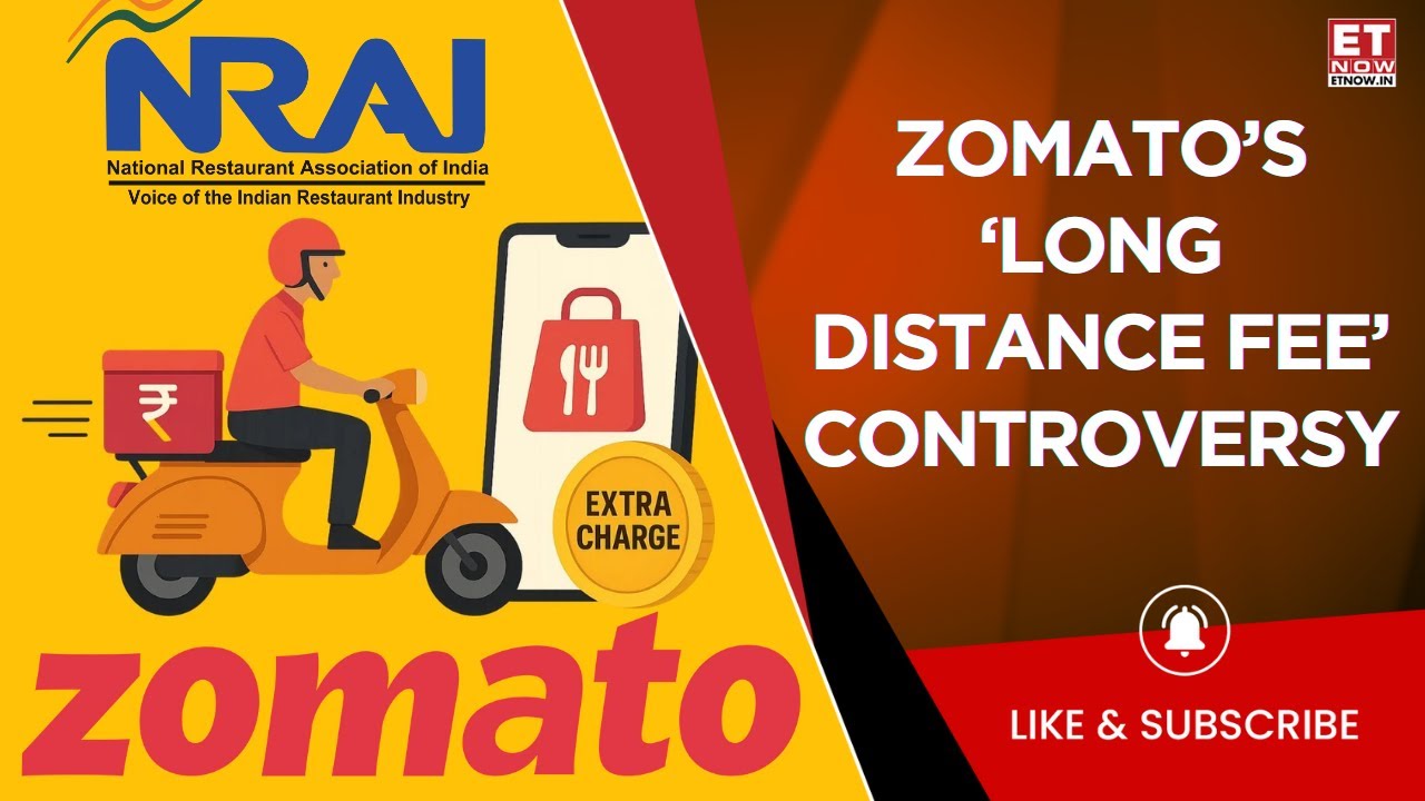 Zomato&rsquo;s Long Distance Fee Sparks NRAI Backlash Over Strain on Restaurants, Talks Underway | ET Now