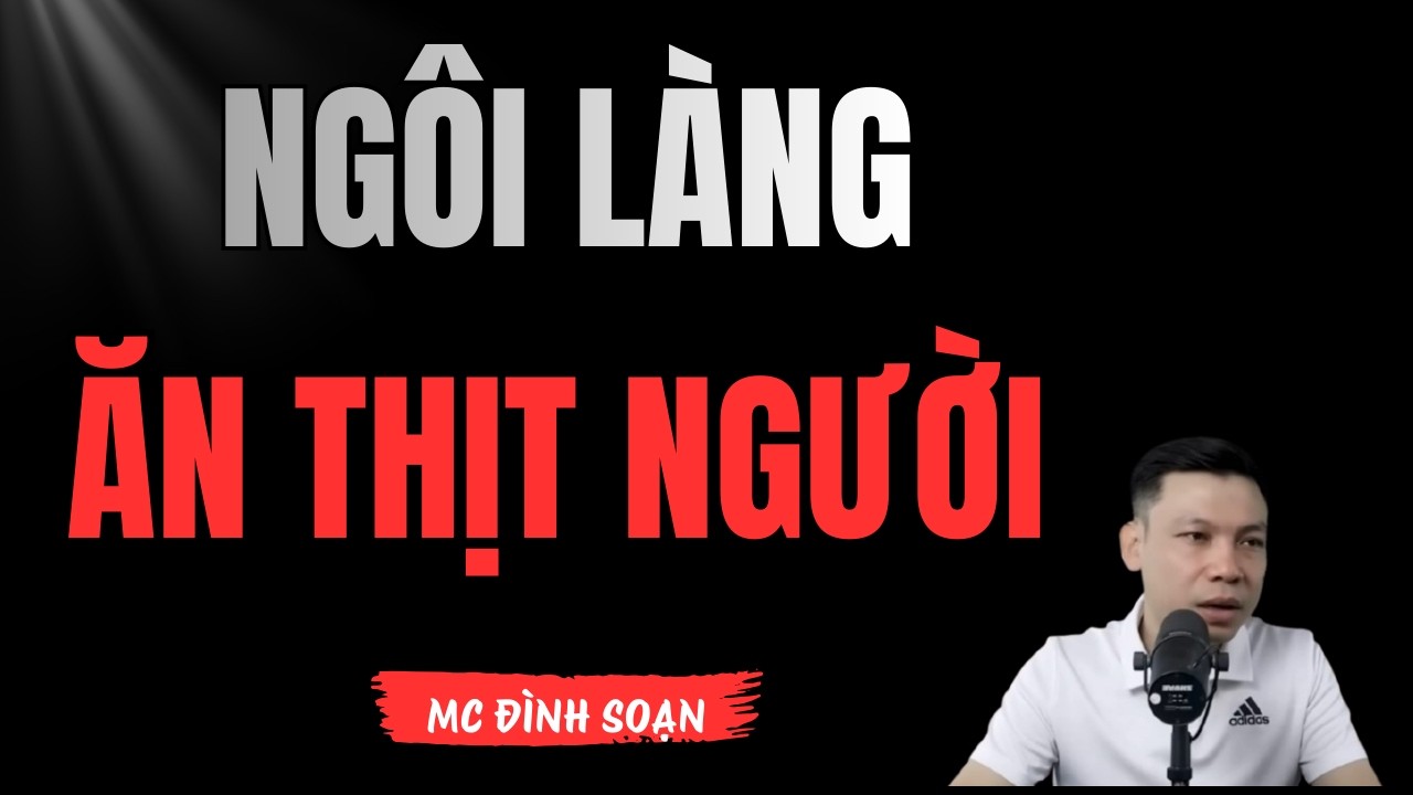 NGÔI LÀNG ĂN THỊT NGƯỜI – Mẹ Chồng Đứng Đầu Cầu Đợi Máu Trả Oán | MC Đình Soạn Kể Rợn