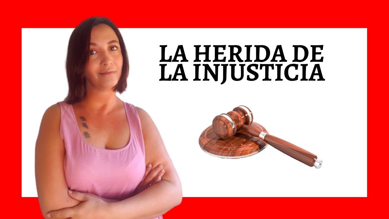 ¿En qué consiste la HERIDA DE LA INJUSTICIA? ¿Se puede SANAR?