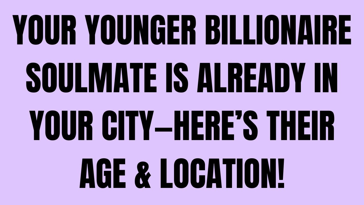 Angels Say: Your Younger Billionaire Soulmate Is Already in Your City—Here’s Their Age & Location! 💍