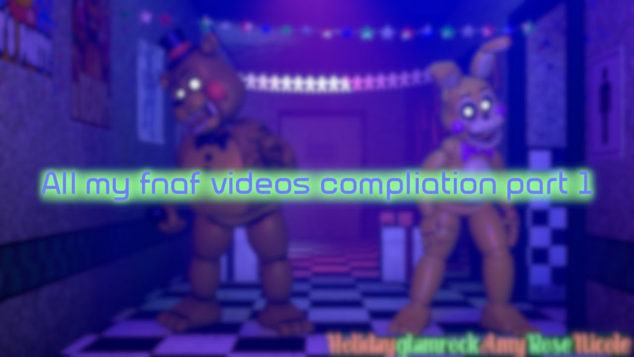 all my fnaf videos compliation part 1