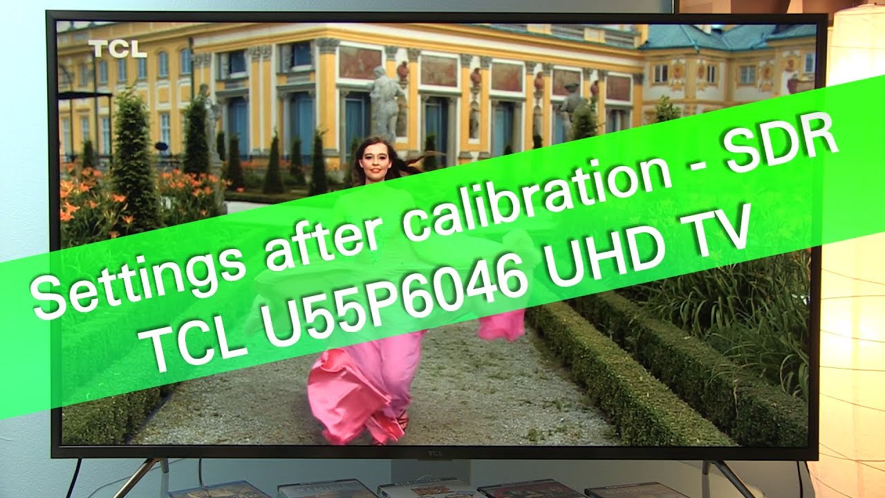 TCL U55P6046 UHD HDR TV - settings after SDR calibration
