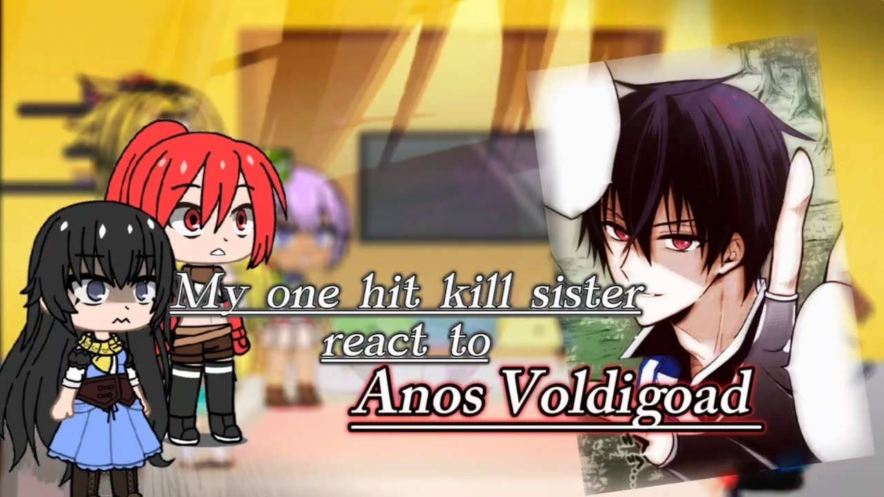 My one hit kill sister react to Anos Voldigoad || (( 2X ))