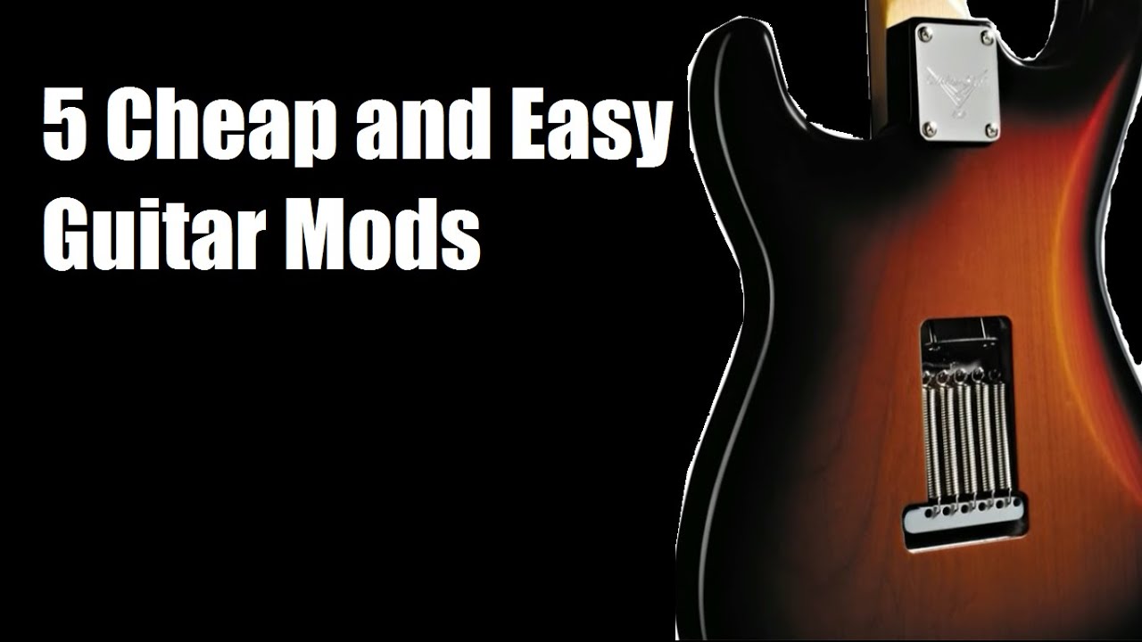 5 Cheap and Easy Guitar Mods