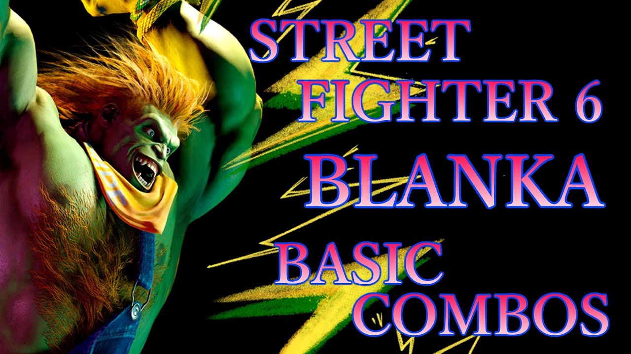 ストリートファイター6 ブランカ 基本 コンボ【 STREET FIGHTER 6 BLANKA BASIC COMBOS 】
