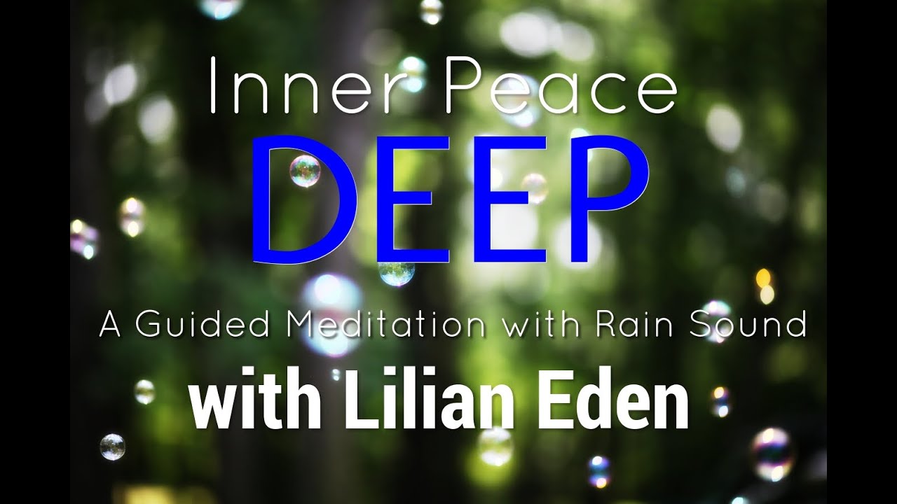 DEEP INNER PEACE #2- (Guided Meditation w/RAIN sound) by LILIAN EDEN :)
