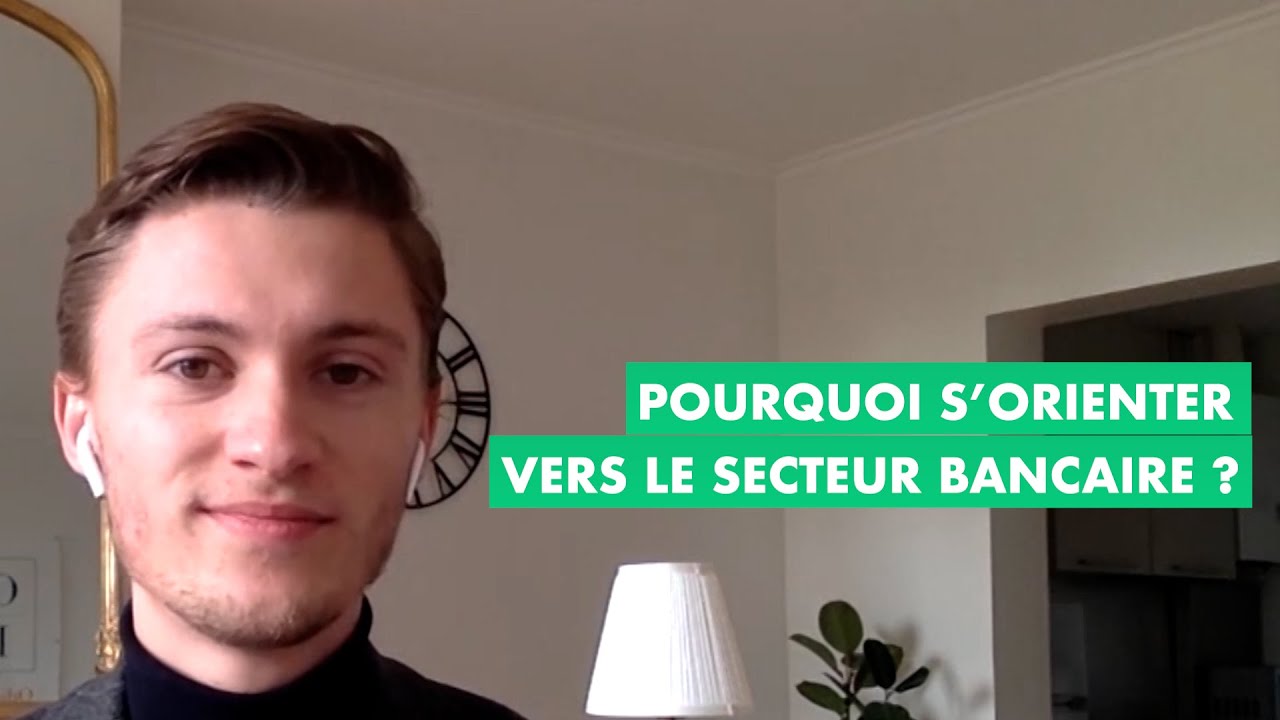 Pourquoi s'orienter vers le secteur bancaire ?