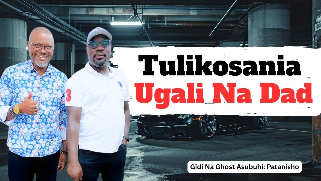 Tulikosana Na Baba Juu Ya Maji Ya Ugali.Patanisho. Gidi Na Ghost