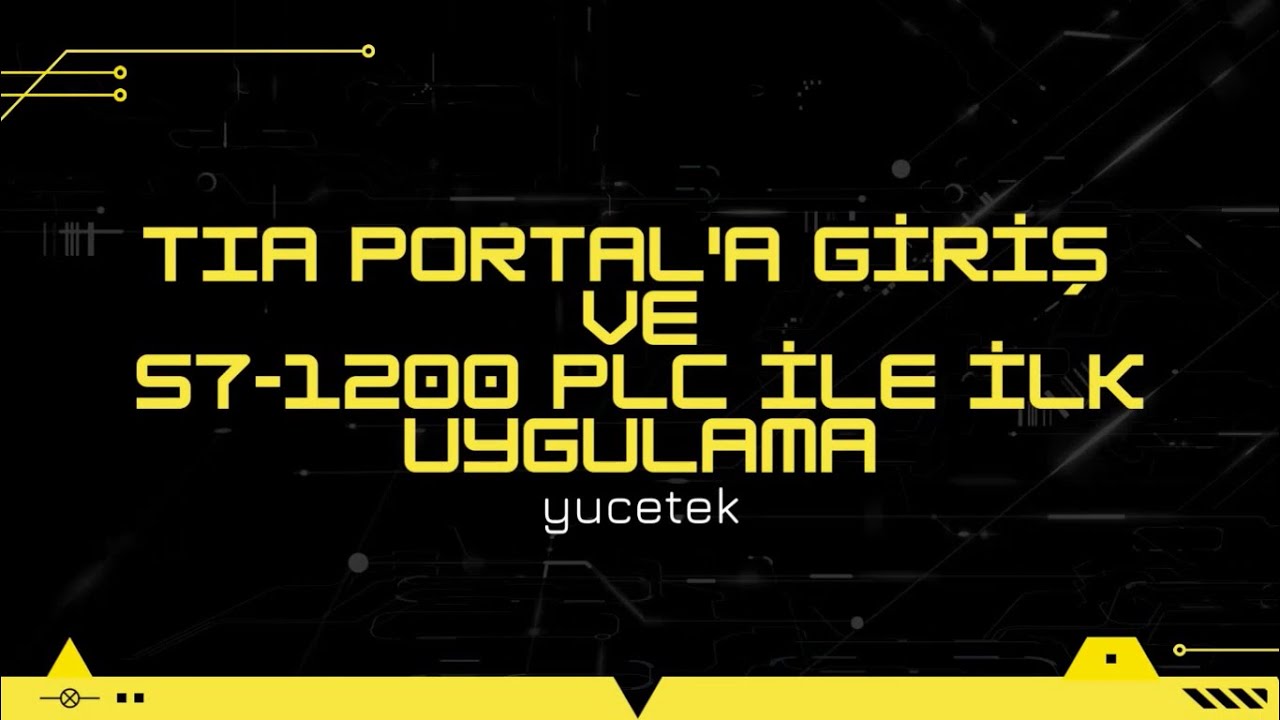 TIA PORTAL'A GİRİŞ VE S7 1200 İLE İLK PROJE