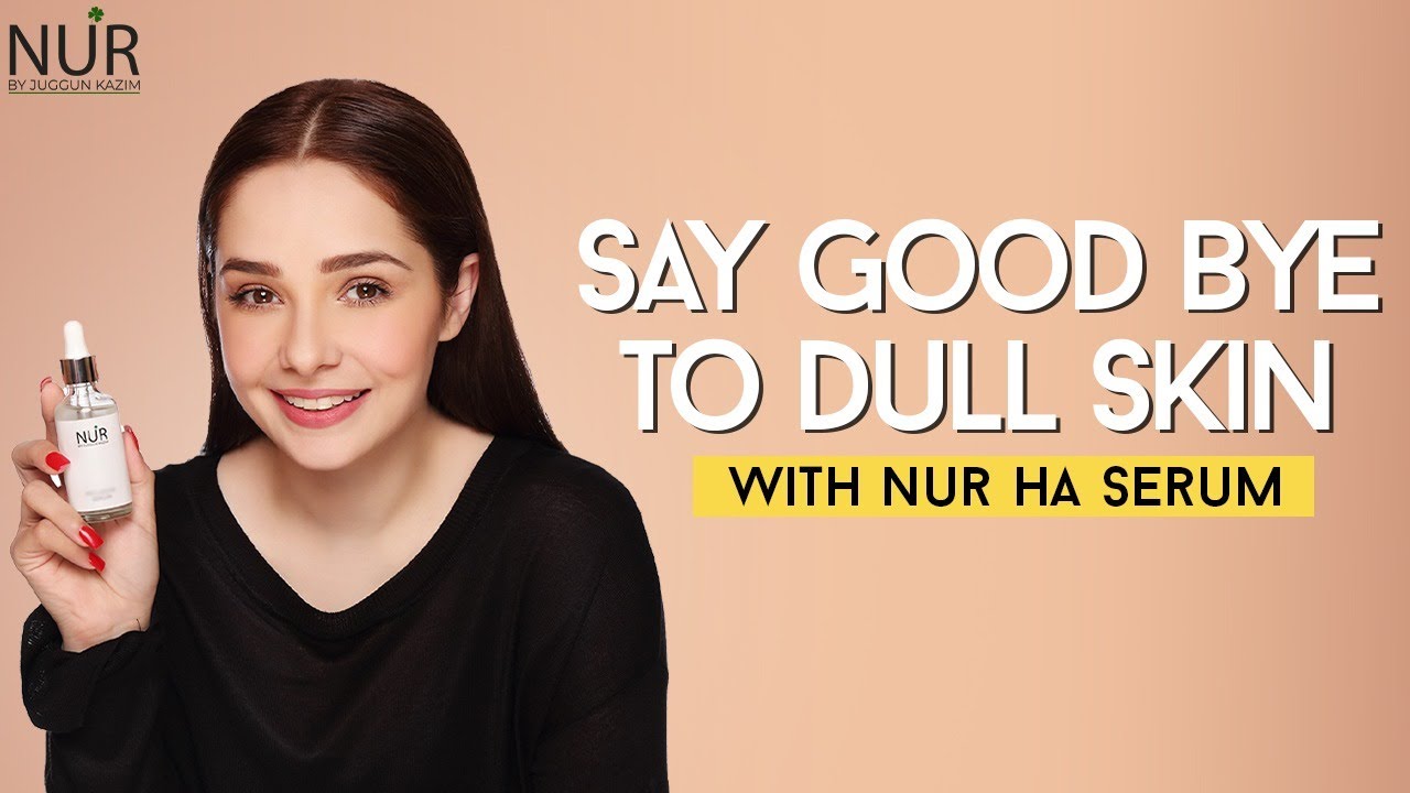 How to get rid of Dull Skin | NUR by Juggun Kazim Hyaluronic Serum