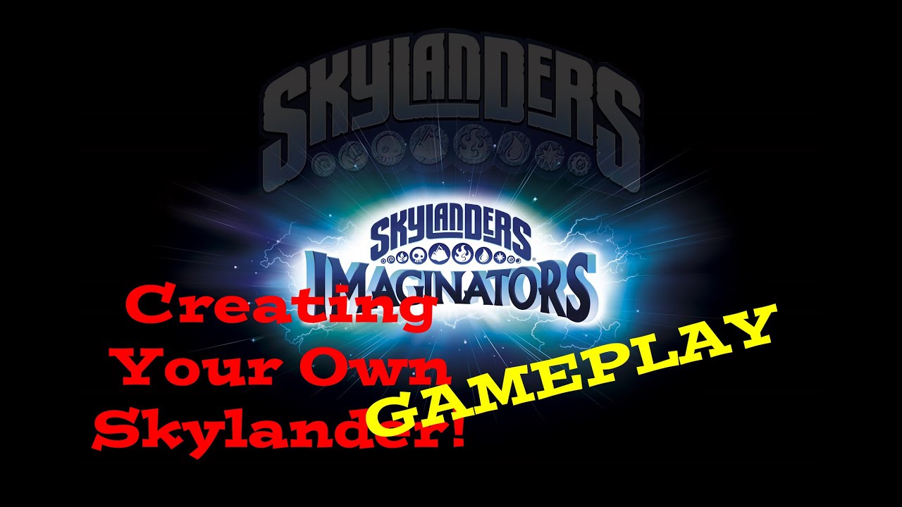CREATING YOUR OWN SKYLANDER GAMEPLAY! | Skylanders Imaginators