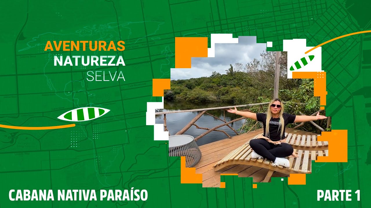 CONHECENDO A AMAZÔNIA: CABANA NATIVA PARAÍSO - PARTE 1