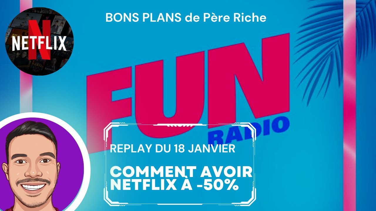 Comment payer moins cher NETFLIX &agrave; -50% - FUN RADIO & P&egrave;re Riche