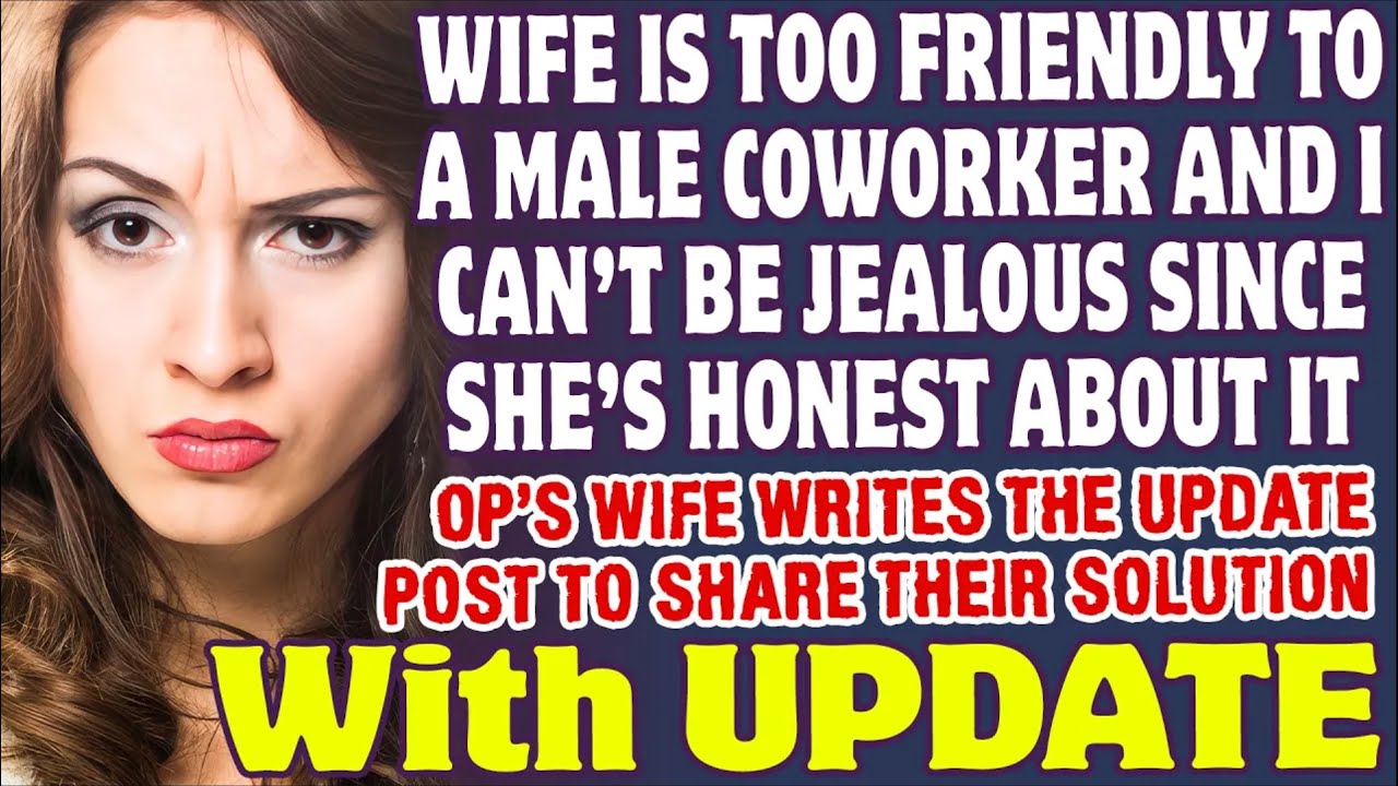 Wife Is Too Friendly To A Coworker And I Can't Be Jealous Since She's Open About It   Reddit Stories