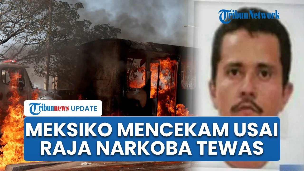 Rangkuman Kerusuhan Meksiko: Kartel Narkoba Ngamuk Bosnya Terbunuh, Api Berkobar di 6 Negara Bagian