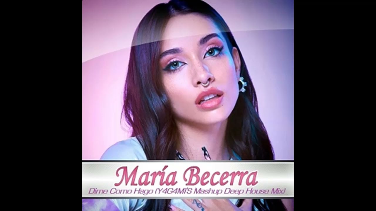 Maria Becerra - Dime Como Hago (Y4G4M1'S M4SHUP'S Deep House Mix)