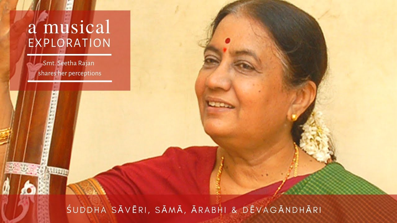 A Musical Exploration- Raga-s Suddha Saveri, Sama, Arabhi and Devagandhari by Smt. Seetha Rajan