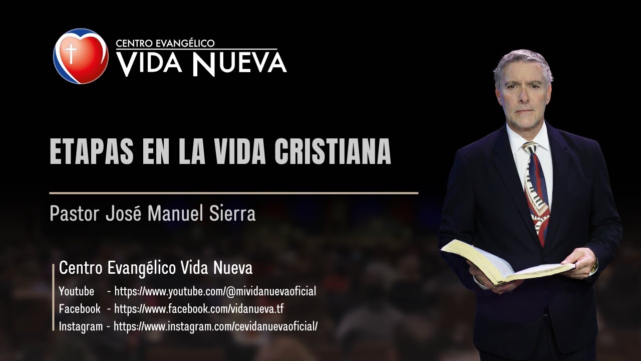 Etapas en la vida cristiana, por el pastor Jos&eacute; Manuel Sierra