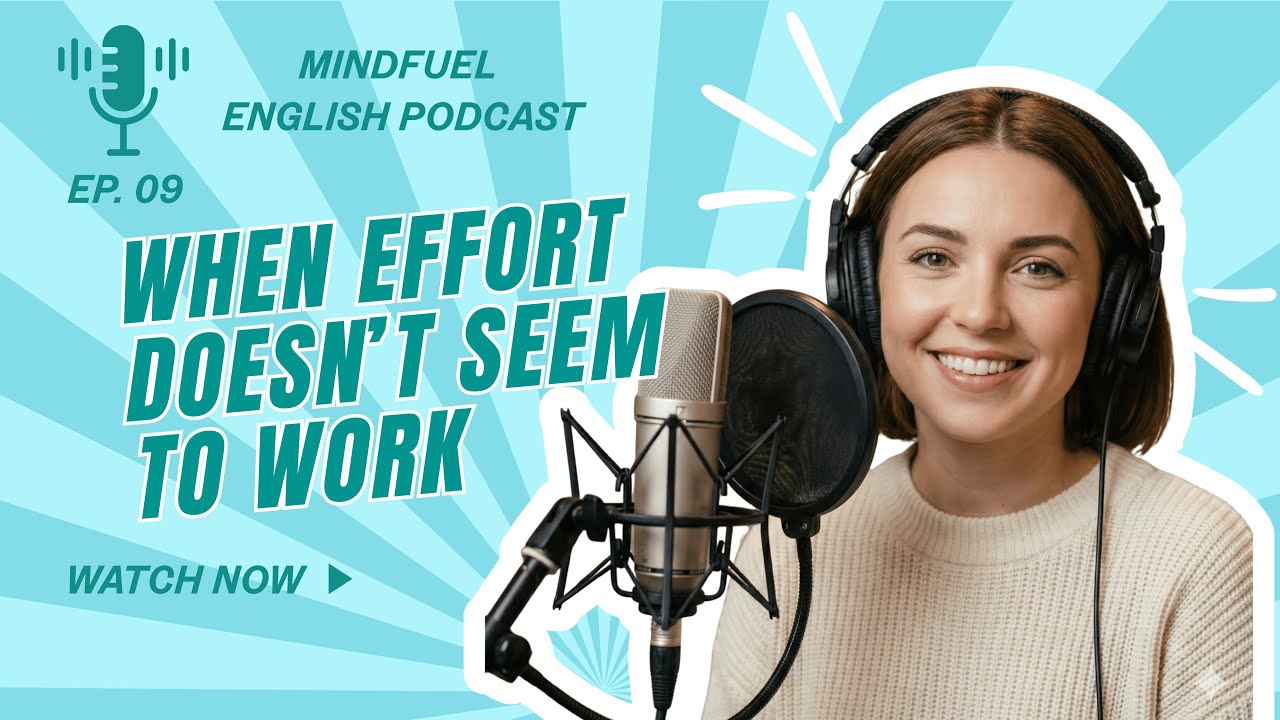 EP.9 WHEN EFFORT DOESN'T SEEM TO WORK