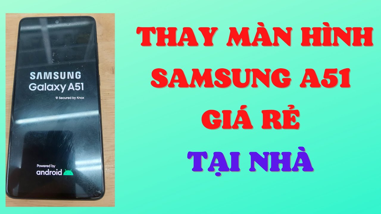 #70: Thay màn hình Samsung A51 giá rẻ tại nhà