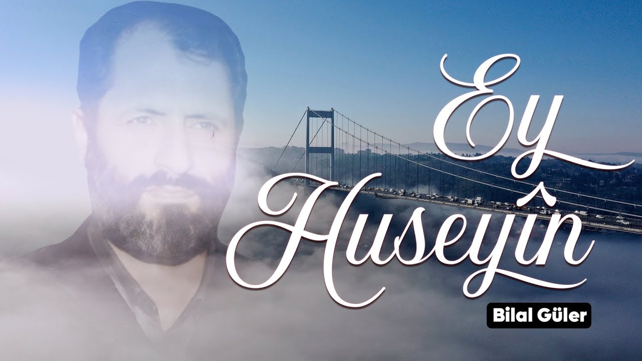 Ey Huseyîn - Bilal GÜLER 🎵 #ÖzlemAjans🎼🎼🎼 [2023]