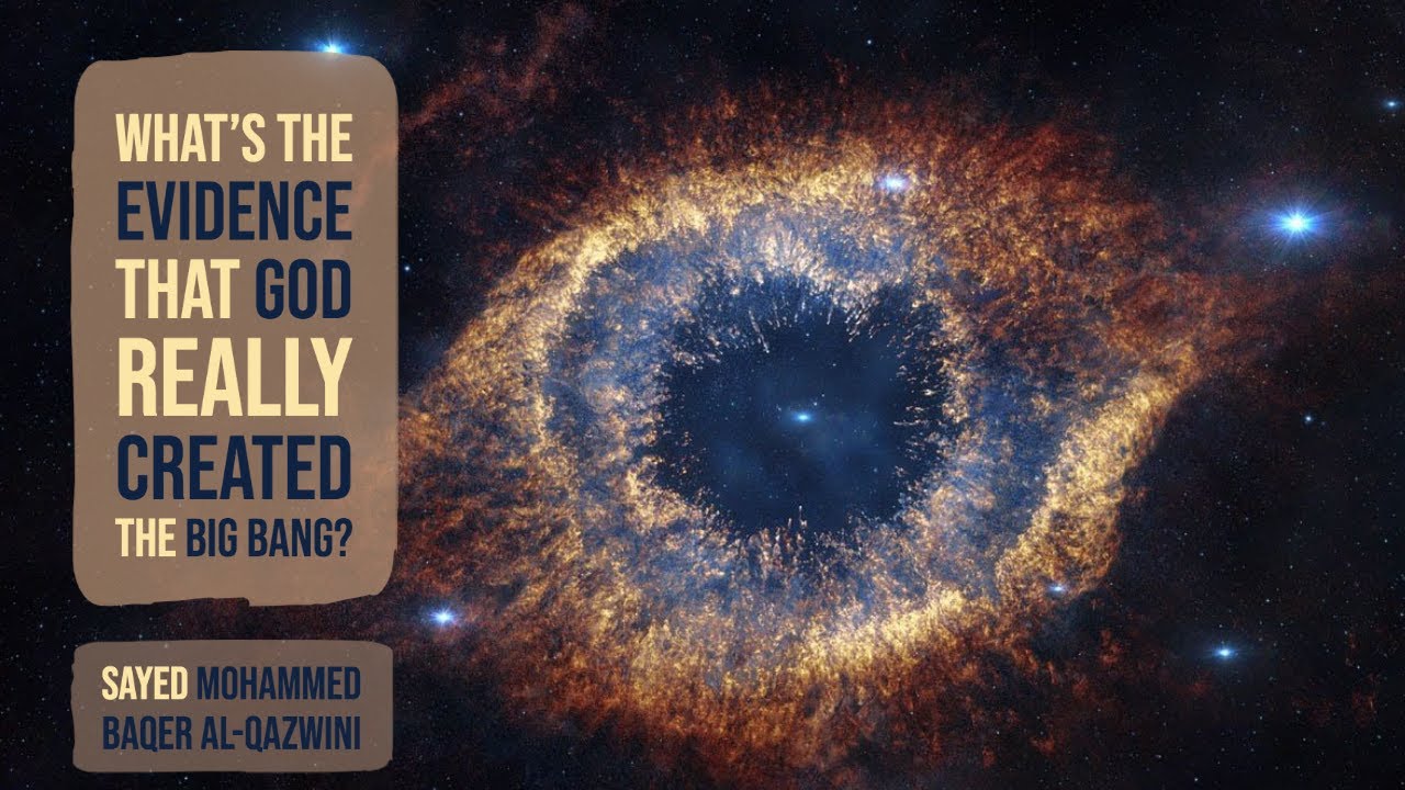 What's the Evidence that God really Created The Big Bang? - Sayed Mohammed Baqer Al-Qazwini