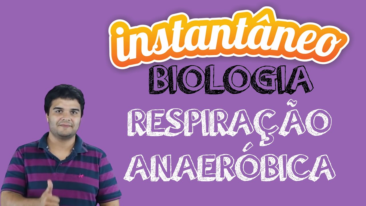 Respiração Anaeróbica - Biologia - Sandro Rech - Instantâneo