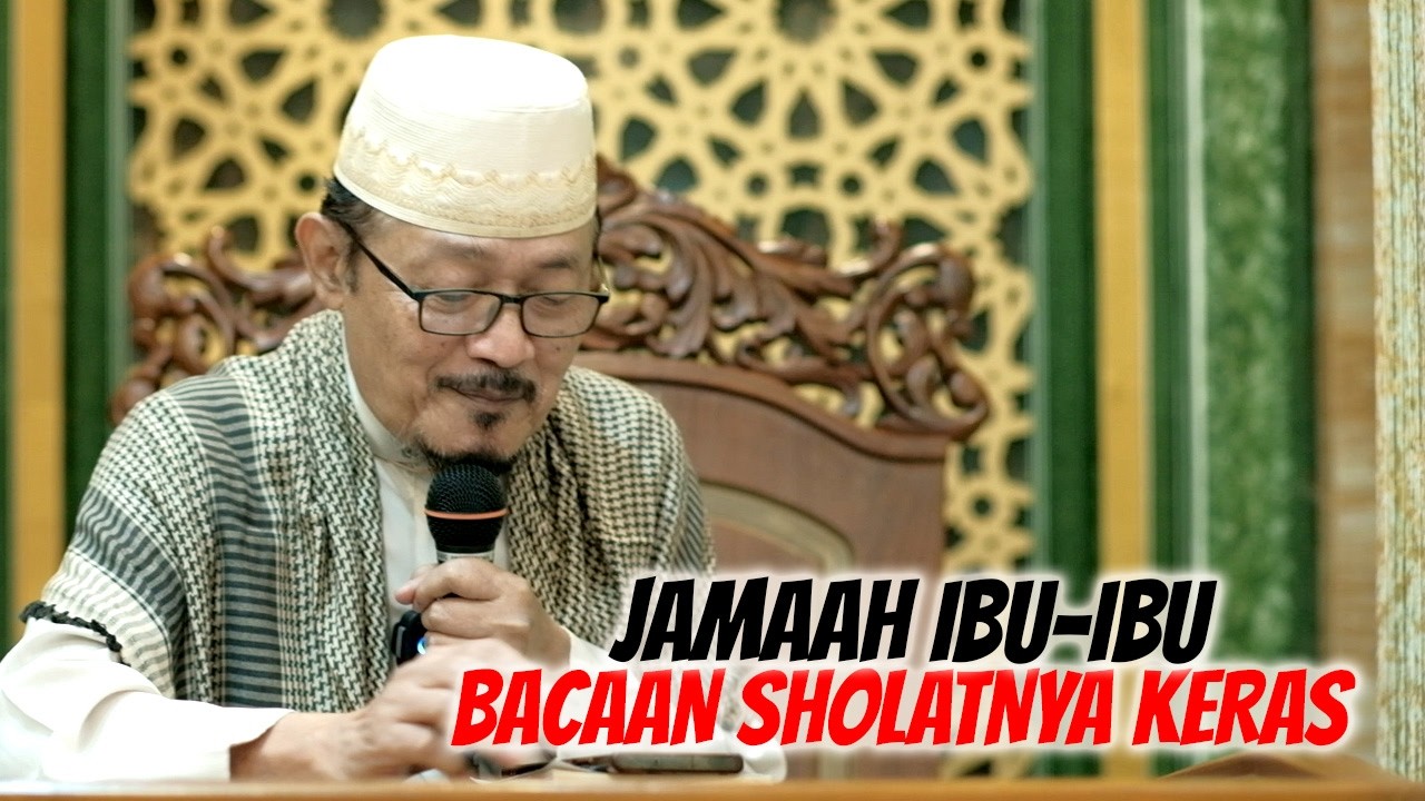 JAMAAH IBU-IBU BACAAN SHOLAT SANGAT KERAS : Prof Dr KH Ahmad Zahro MA al-Chafidz